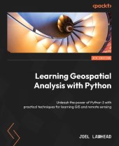 book Learning Geospatial Analysis with Python: Unleash the power of Python 3 with practical techniques for learning GIS and remote sensing