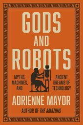 book Gods and Robots: Myths, Machines, and Ancient Dreams of Technology