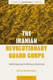 book The Iranian Revolutionary Guard Corps: Defining Iran's Military Doctrine (Studies in Contemporary Warfare)