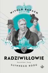 book Radziwiłłowie. Burzliwe losy słynnego rodu