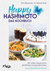 book Happy Hashimoto – Das Kochbuch: Mit vollem Genuss in ein glückliches und gesundes Leben. 75 unwiderstehliche Rezepte