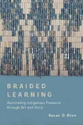 book Braided Learning: Illuminating Indigenous Presence through Art and Story