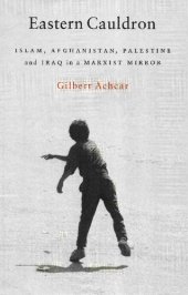 book Eastern Cauldron: Islam, Afghanistan, Palestine, and Iraq in a Marxist Mirror