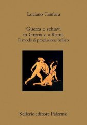 book Guerra e schiavi in Grecia e a Roma. Il modo di produzione bellico