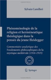 book Phénoménologie de la religion et herméneutique théologique dans la pensée du jeune Heidegger: Commentaire analytique des Fondements philosophiques de la mystique médiévale (1916-1919)