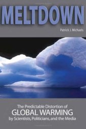 book Meltdown: The Predictable Distortion of Global Warming by Scientists, Politicians, and the Media