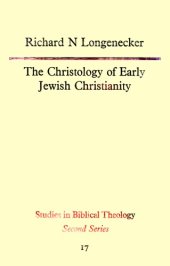 book The Christology of Early Jewish Christianity (Studies in Biblical theology)