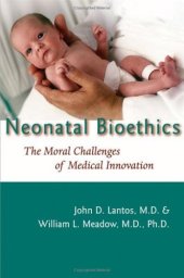 book Neonatal Bioethics: The Moral Challenges of Medical Innovation