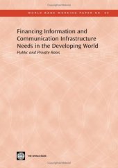 book Financing Information and Communication Infrastructure Needs in the Developing World: Public and Private Roles (World Bank Working Papers)  October, 2005