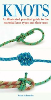book Knots: An Illustrated Practical Guide to the Essential Knot Types and Their Uses