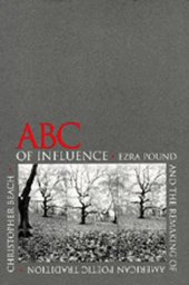 book ABC of Influence: Ezra Pound and the Remaking of American Poetic Tradition