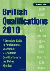 book British Qualifications: A Complete Guide to Professional, Vocational and Academic Qualifications in the UK, 40th Edition