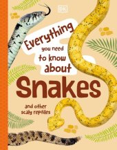 book Everything You Need to Know About Snakes: And Other Scaly Reptiles