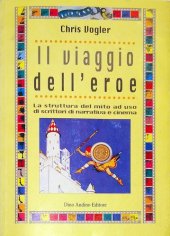 book Il viaggio dell'eroe. La struttura del mito ad uso di scrittori di narrativa e di cinema