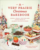 book A Very Prairie Christmas Bakebook : Cookies, Candies, Cakes & More: Vintage Baking to Celebrate the Festive Season