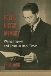 book Poetry, History, Memory: Wang Jingwei and China in Dark Times