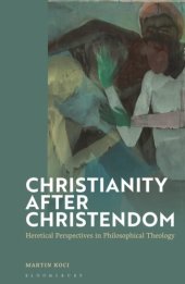 book Christianity after Christendom: Heretical Perspectives in Philosophical Theology