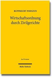 book Wirtschaftsordnung durch Zivilgerichte: Evolution und Legitimation der Rechtsprechung in deregulierten Branchen