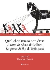 book Quel che Omero non disse. «Il ratto di Elena» di Colluto e «La presa di Ilio» di Trifiodoro