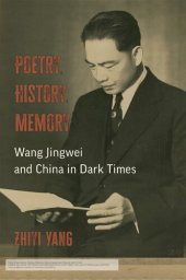 book Poetry, History, Memory: Wang Jingwei and China in Dark Times