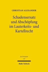 book Schadensersatz und Abschöpfung im Lauterkeits- und Kartellrecht: Privatrechtliche Sanktionsinstrumente zum Schutz individueller und überindividueller Interessen im Wettbewerb