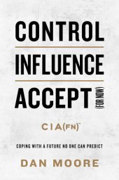 book Control, Influence, Accept (for now) : Coping with a Future No One Can Predict