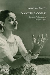 book Dancing Odissi: Paratopic Performances of Gender and State