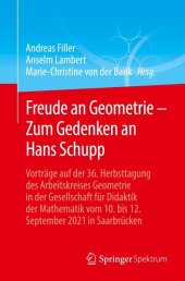 book Freude an Geometrie - Zum Gedenken an Hans Schupp: Vorträge auf der 36. Herbsttagung des Arbeitskreises Geometrie in der Gesellschaft für Didaktik der Mathematik vom 10. bis 12. September 2021 in Saarbrücken