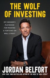 book The Wolf of Investing : My Insider's Playbook for Making a Fortune on Wall Street