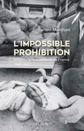 book L'Impossible prohibition: Drogues et toxicomanie en France 1945-2017