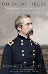 book On Great Fields : The Life and Unlikely Heroism of Joshua Lawrence Chamberlain