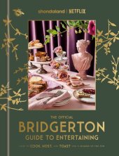 book The Official Bridgerton Guide to Entertaining : How to Cook, Host, and Toast Like a Member of the Ton