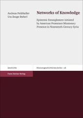 book Networks of Knowledge: Epistemic Entanglement initiated by American Protestant Missionary Presence in Nineteenth-Century Syria