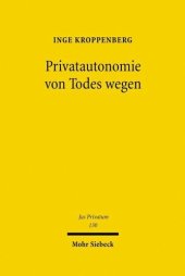 book Privatautonomie von Todes wegen: Verfassungs- und zivilrechtliche Grundlagen der Testierfreiheit im Vergleich zur Vertragsfreiheit unter Lebenden