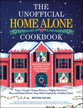 book The Unofficial Home Alone Cookbook : From a "Lovely" Cheese Pizza to a "Highly Nutritious" Mac and Cheese Dinner, Tasty Meals Inspired by a Holiday Classic