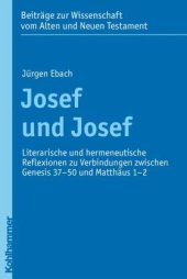 book Josef und Josef: Literarische und hermeneutische Reflexionen zu Verbindungen zwischen Genesis 37-50 und Matthäus 1-2