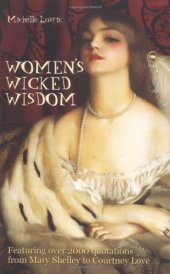 book Women's Wicked Wisdom: From Mary Shelley to Courtney Love (More Women's Wicked Wit)