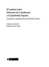 book El camino entre Inkawasi de Lunahuaná y la Quebrada Topará: via para la conquista Inca del señorío Guarco