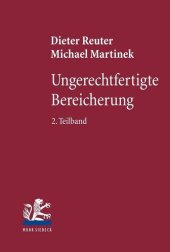 book Ungerechtfertigte Bereicherung: 2. Teilband: Dreiecksverhältnisse - Bereicherungshaftung - Konkurrenzen - Erkenntnisleitende Grundgedanken - Reformvorstellungen