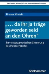 book "... da ihr ja träge geworden seid an den Ohren": Zur textpragmatischen Situierung des Hebräerbriefes