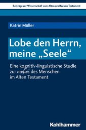 book Lobe den Herrn, meine "Seele": Eine kognitiv-linguistische Studie zur næfæs des Menschen im Alten Testament