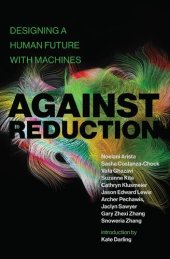 book Against Reduction: Designing A Human Future With Machines