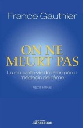 book On ne meurt pas. La nouvelle vie de mon père, médecin de l'âme