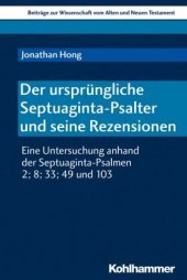 book Der ursprüngliche Septuaginta-Psalter und seine Rezensionen: Eine Untersuchung anhand der Septuaginta-Psalmen 2; 8; 33; 49 und 103