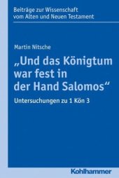 book "Und das Königtum war fest in der Hand Salomos": Untersuchungen zu 1 Kön 3