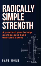 book Radically Simple Strength: A practical plan to help average guys build awesome bodies
