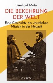 book Die Bekehrung der Welt: Eine Geschichte der christlichen Mission in der Neuzeit