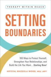 book Setting Boundaries : 100 Ways to Protect Yourself, Strengthen Your Relationships, and Build the Life You Want…Starting Now!