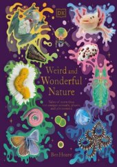 book Weird and Wonderful Nature: Tales of More Than 100 Unique Animals, Plants, and Phenomena