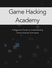 book Game Hacking Academy - A Beginner’s Guide to Understanding Game Hacking Techniques